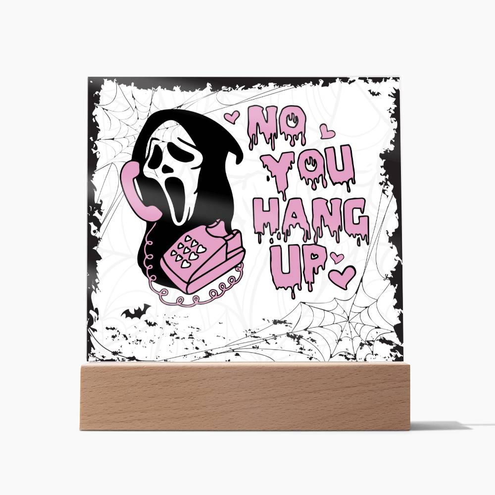 No You Hang Up _ Halloween Acrylic Plaque