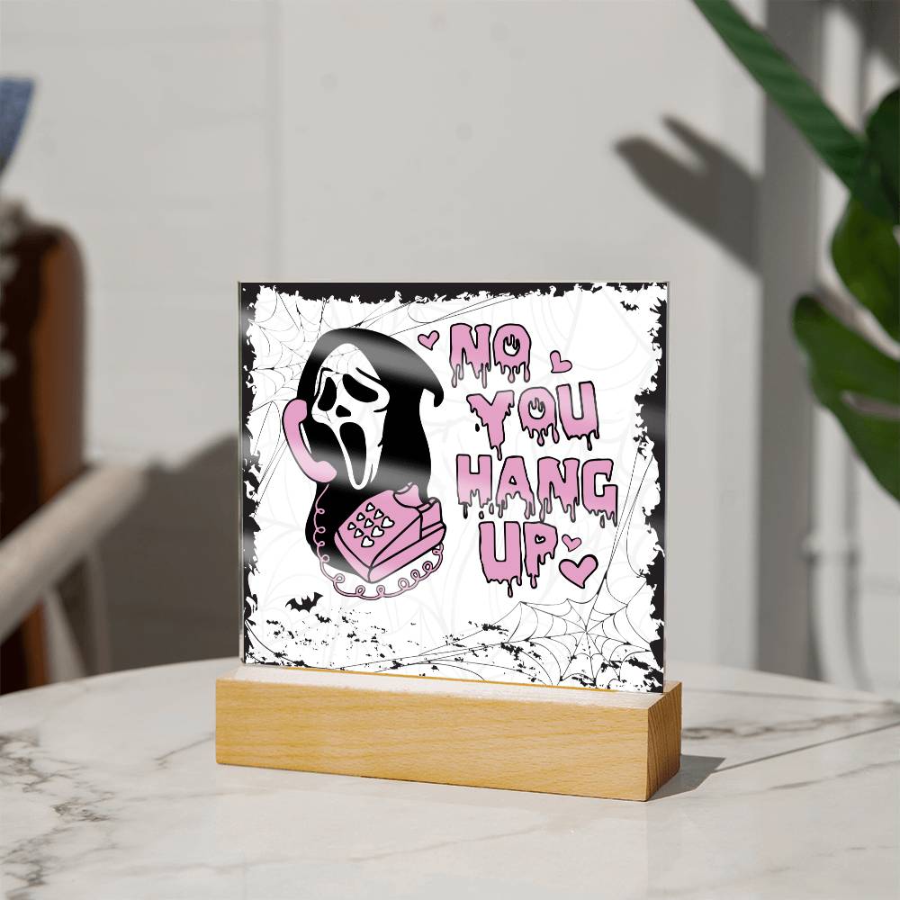 No You Hang Up _ Halloween Acrylic Plaque