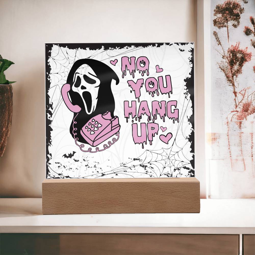 No You Hang Up _ Halloween Acrylic Plaque