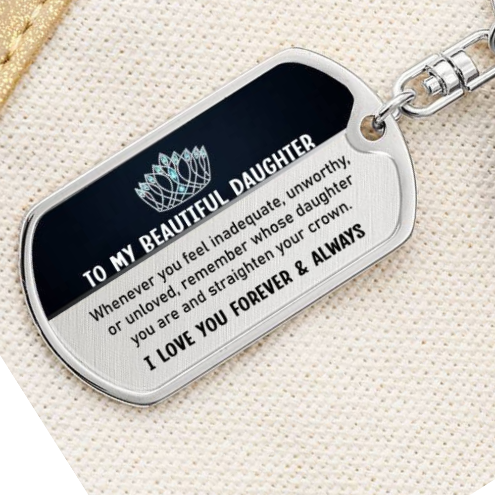 To My Beautiful Daughter | Your Crown | Graphic Dog Tag Keychain