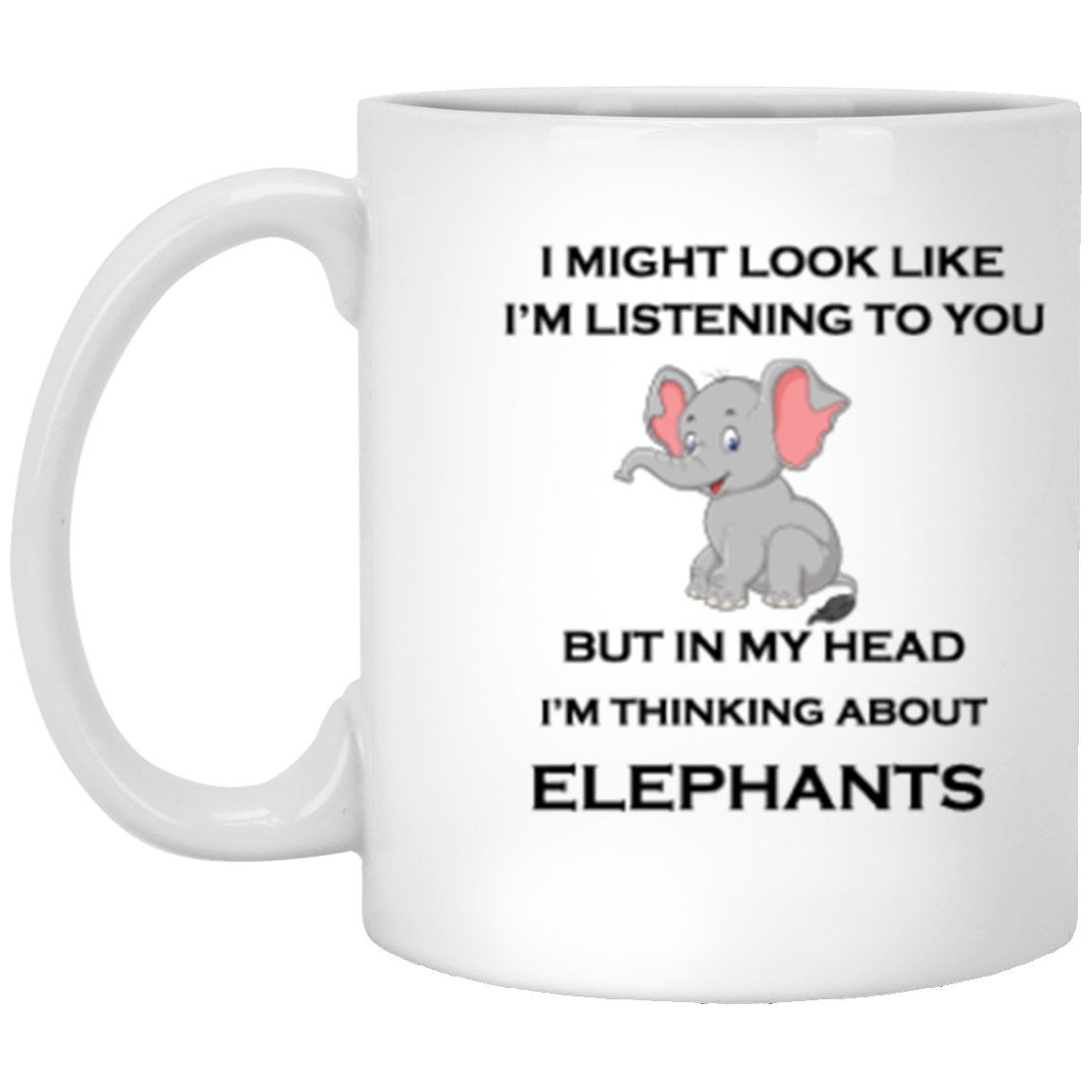 White Mug 11 oz. | Thinking About Elephants | Funny Elephant Mag | CC