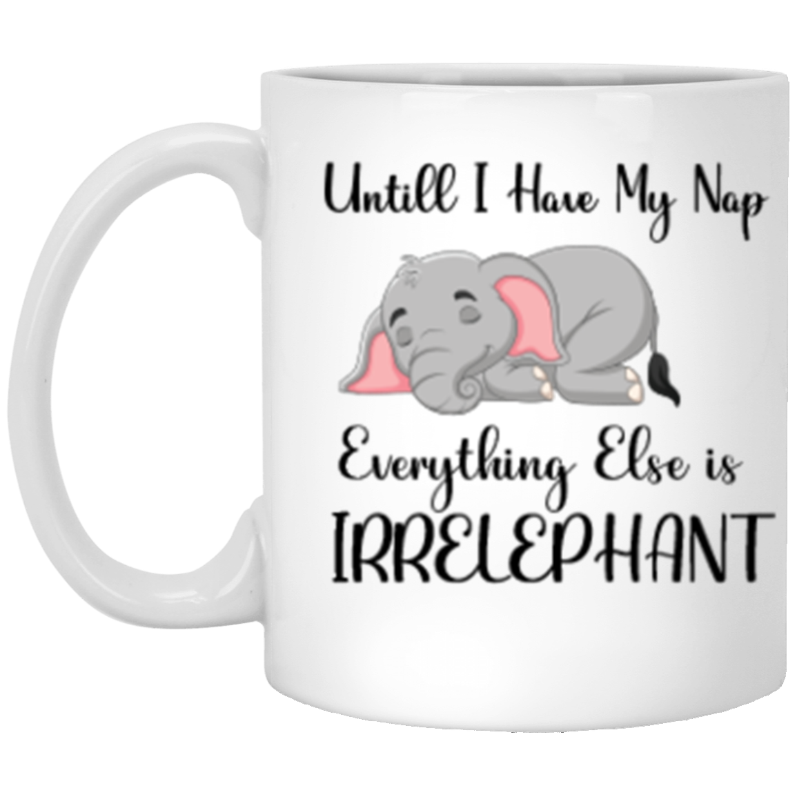 White Mug 11 oz. | Everything Else is Irrelephant | Funny Elephant Mag | CC